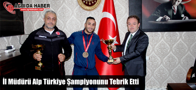 İl Müdürü Alp Türkiye Şampiyonunu Tebrik Etti