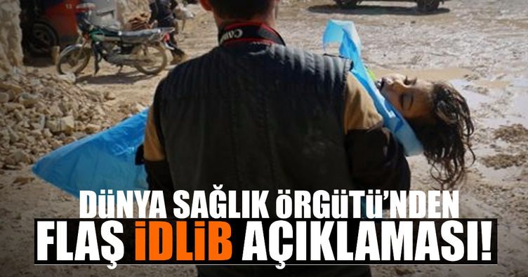 Dünya Sağlık Örgütü'nden flaş 'Suriye İdlib' açıklaması