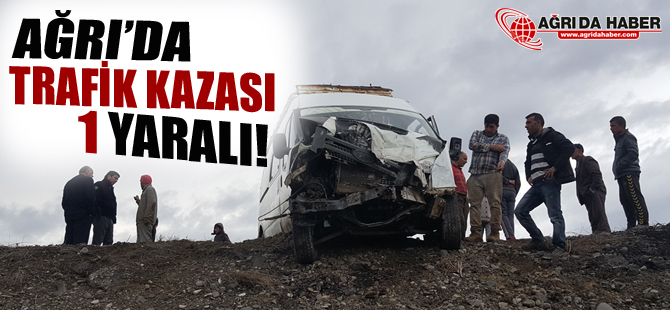Eleşkirt'te Trafik Kazası 1 Kişi Yaralı