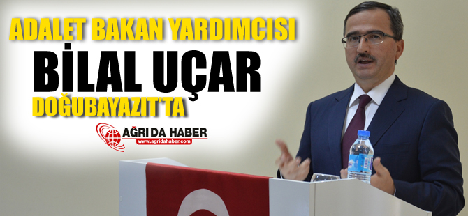 Adalet Bakan Yardımcısı Bilal UÇAR Doğubayazıt'ta!