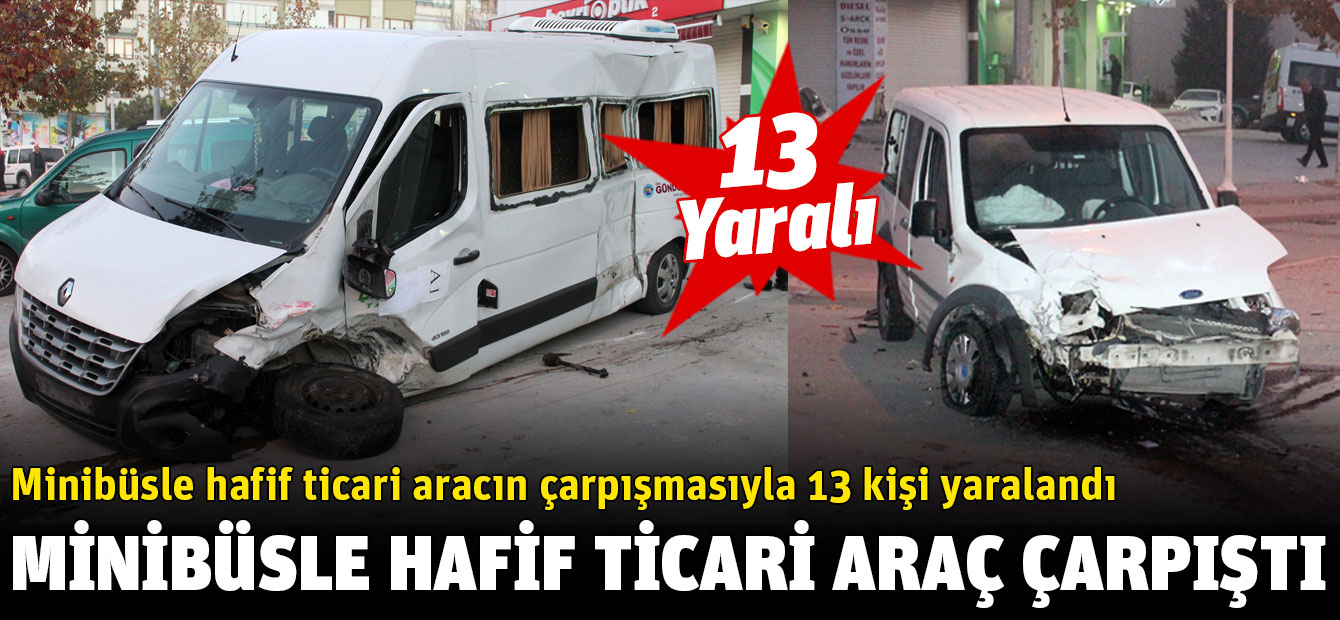 Minibüs ile hafif ticari araç çarpıştı: 13 yaralı!