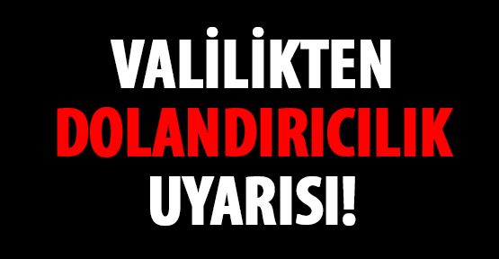 Hakkari Valiliği uyardı! Dolandırıcılara kanmayın