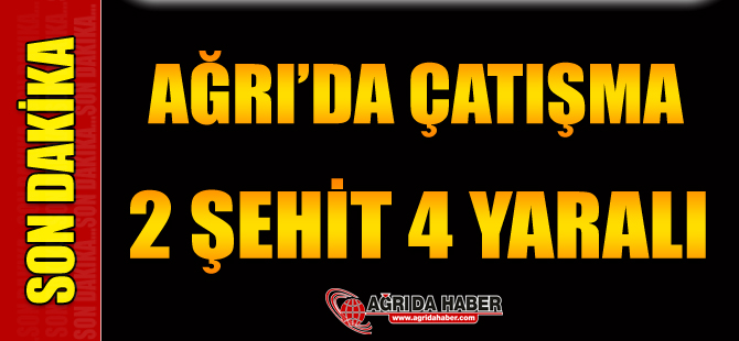 Ağrı'da Şiddetli Çatışma! Tendürek'te Şehit ve Yaralılar var