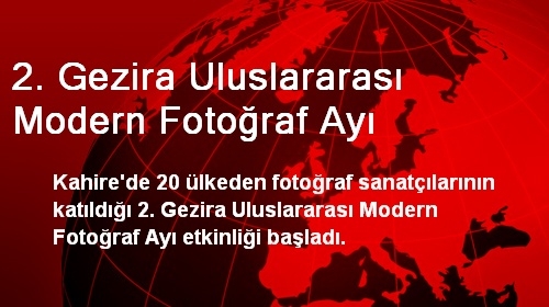 2. Gezira Uluslararası Modern Fotoğraf Ayı