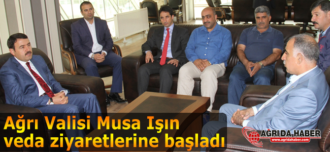 Ağrı Valisi Musa Işın veda ziyaretlerine başladı