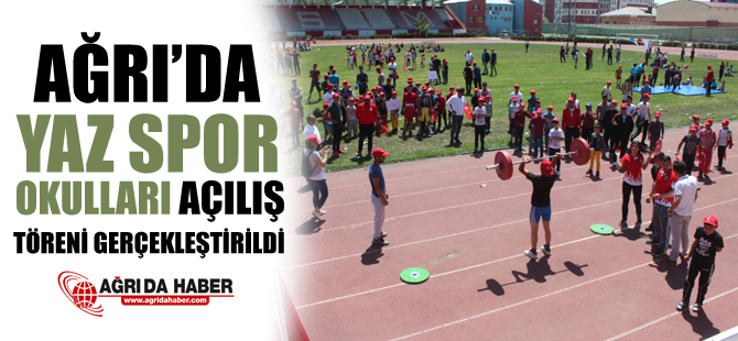 Ağrı'da Yaz Spor Okulları Açılış Töreni Gerçekleştirildi