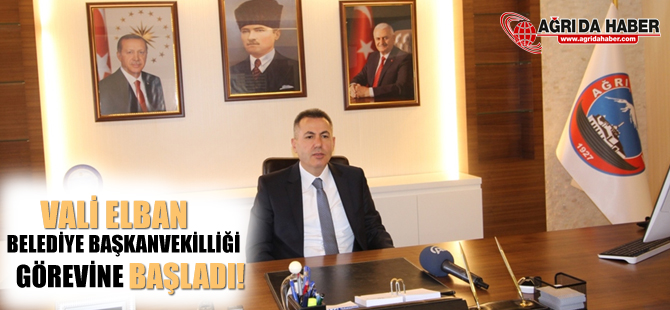 Ağrı Valisi Süleyman Elban, Belediye Başkanvekilliği Görevine Başladı