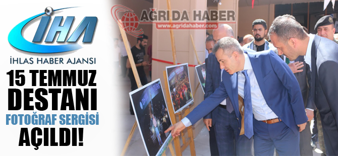 İHA'nın '15 Temmuz Destanı' Fotoğraf Sergisi Ağrı'da Açıldı