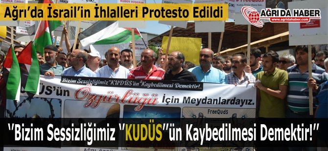 Ağrı'da İsrail'in Mescid-i Aksa'ya Yönelik İhlalleri Protesto Edildi