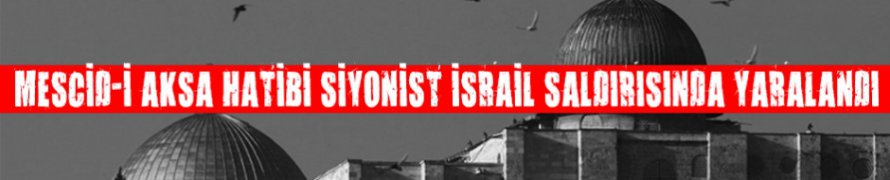 Mescid-i Aksa Hatibi Siyonist İsrail Saldırısında Yaralandı