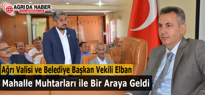 Vali ve Belediye Başkan Vekili Elban Mahalle Muhtarları ile Buluştu