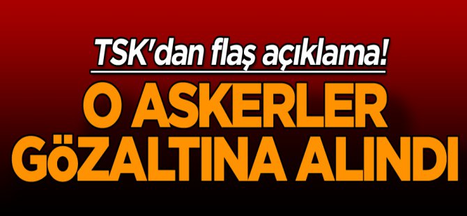 TSK'dan Flaş Karar! Zulmeden Askerler Gözaltında