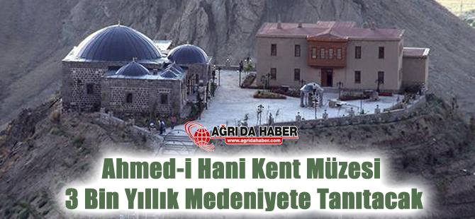 Ahmed-i Hani Kent Müzesi 3 Bin Yıllık Medeniyete Işık Tutacak