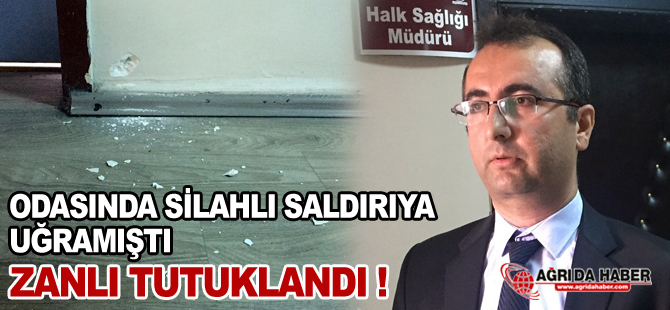 Ağrı Sağlık Müdürü İzzettin Toktaş'a Pompalı tüfekle saldıran şahıs tutuklandı