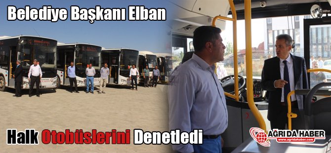 Belediye Başkanı Elban Halk Otobüslerini Denetledi