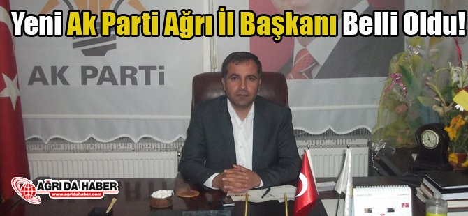 Yeni Ağrı Ak Parti İl Başkanı Abbas Aydın Oldu!
