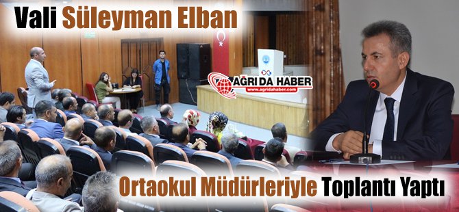 Ağrı Valisi Süleyman Elban, Ortaokul müdürleriyle toplantı yaptı