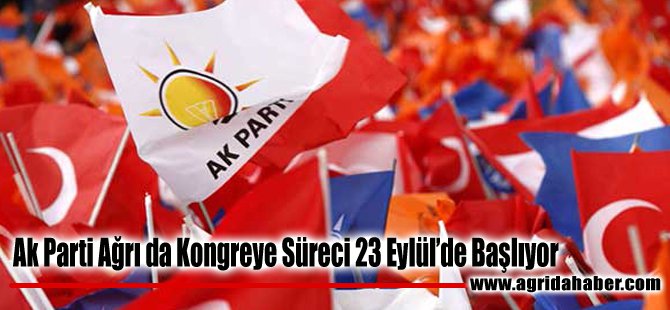 Ak Parti Ağrı da Kongreye Süreci 23 Eylülde Başlayacak