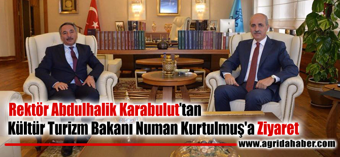 Rektör Abdulhalik Karabulut'tan Kültür Turizm Bakanı Numan Kurtulmuş'a Ziyaret