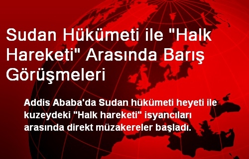 Sudan Hükümeti ile 'Halk Hareketi' Arasında Barış Görüşmeleri