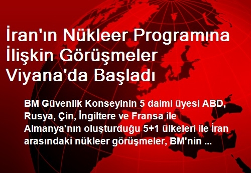 İran'ın Nükleer Programına İlişkin Görüşmeler Başladı İran'ın Nükleer Programına İlişkin Görüşmeler Başladı