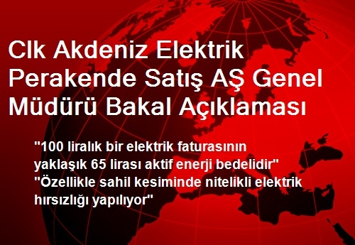 Clk Akdeniz Elektrik Perakende Satış AŞ Genel Müdürü Bakal Açıklaması