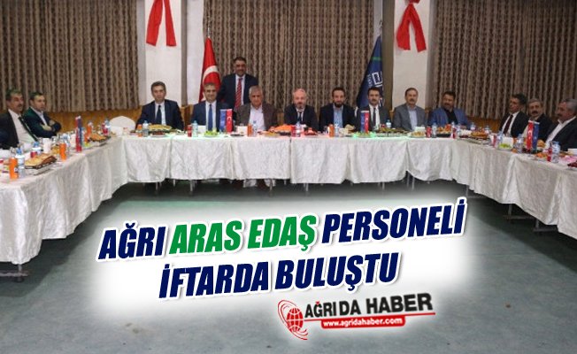 Ağrı Aras Edaş Personeli İftarda Biraraya Geldi