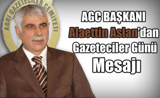 AGC Başkanı Alaettin Aslan'dan Gazeteciler Günü Mesajı