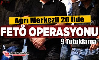 Ağrı Merkezli 20 İlde FETÖ/PDY Operasyonu: 9 Tutuklama