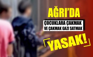 Ağrı'da Çocuklara Çakmak Gazı ve Çakmak Satışı Yasaklandı!