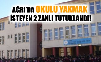 Ağrı'da Okulu Yakmak İsteyen 1'i Çocuk 2 Zanlı Tutuklandı!