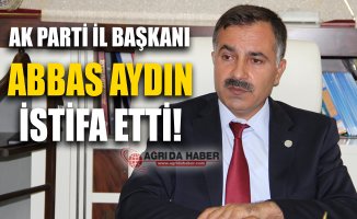 Ak Parti Ağrı İl Başkanı Abbas Aydın İstifa Etti