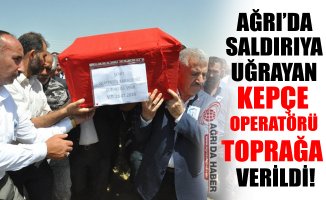 Ağrı'da Şehit Edilen Kepçe Operatörü Toprağa Verildi!