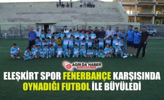 Eleşkirt Spor Okulu Fenerbahçe ile Oynadığı Maçta Büyük Performans Sergiledi