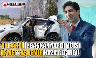 Ak Parti Ağrı İl Başkan Yardımcısı İsmet Taşdemir Kaza Geçirdi!