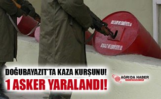 Doğubayazıt'ta Kaza Kurşunu Bir Askeri Yaraladı!