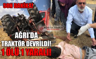 Son Dakika...Ağrı'da Traktör Devrildi! 1 Ölü 1 Yaralı!