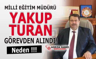Ağrı Mili Eğitim Müdürü Yakup Turan Görevden alındı!