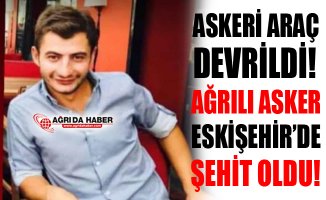 Askeri Aracın Devrilmesi Sonucu Ağrılı Asker Şehit Oldu!