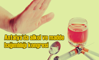 12.Ulusal Alkol ve Madde Bağımlılığı Kongreleri Başladı
