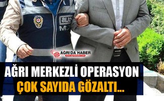 Ağrı Merkezli 10 İlde Fetö Operasyonu! 10 Zanlı Yakalandı 1 Zanlı Aranıyor