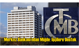 Merkez Bankası’ndan Müjde: İşçilere Destek