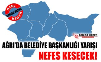 Ağrı'da Belediye Başkanlığı Yarışı Nefes kesecek