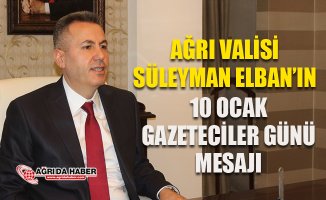 Ağrı Valisi Süleyman Elban’ın 10 Ocak Çalışan Gazeteciler Günü Mesajı