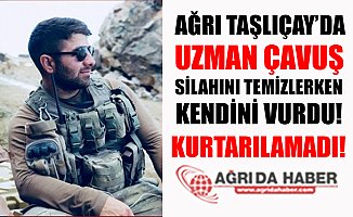 Ağrı Taşlıçay'da Silahını Temizlemek İsteyen Uzman Çavuş Vuruldu!