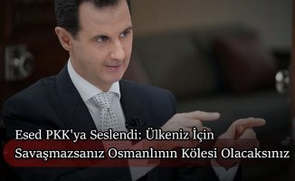Esed'den PKK'ya Çağrı: "Ülkeniz İçin Savaşmazsanız Osmanlının Kölesi Olursunuz"