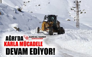 Ağrı'da Ekipler Karla Mücadeleye Devam Ediyor!