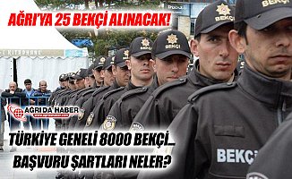 Türkiye Geneli 8000 Bekçi Alınacak! Ağrı'ya 25 Bekçi Alınacak!
