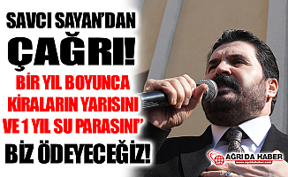 Ağrı Belediye Başkanı Savcı Sayan'dan Ağrılılara Çağrı: "Kiraların Yarısını Biz Ödeyeceğiz"