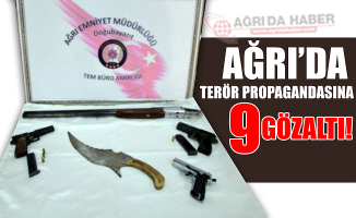 Ağrı'da terör propagandası yapan 9 Kişiye Gözaltı!